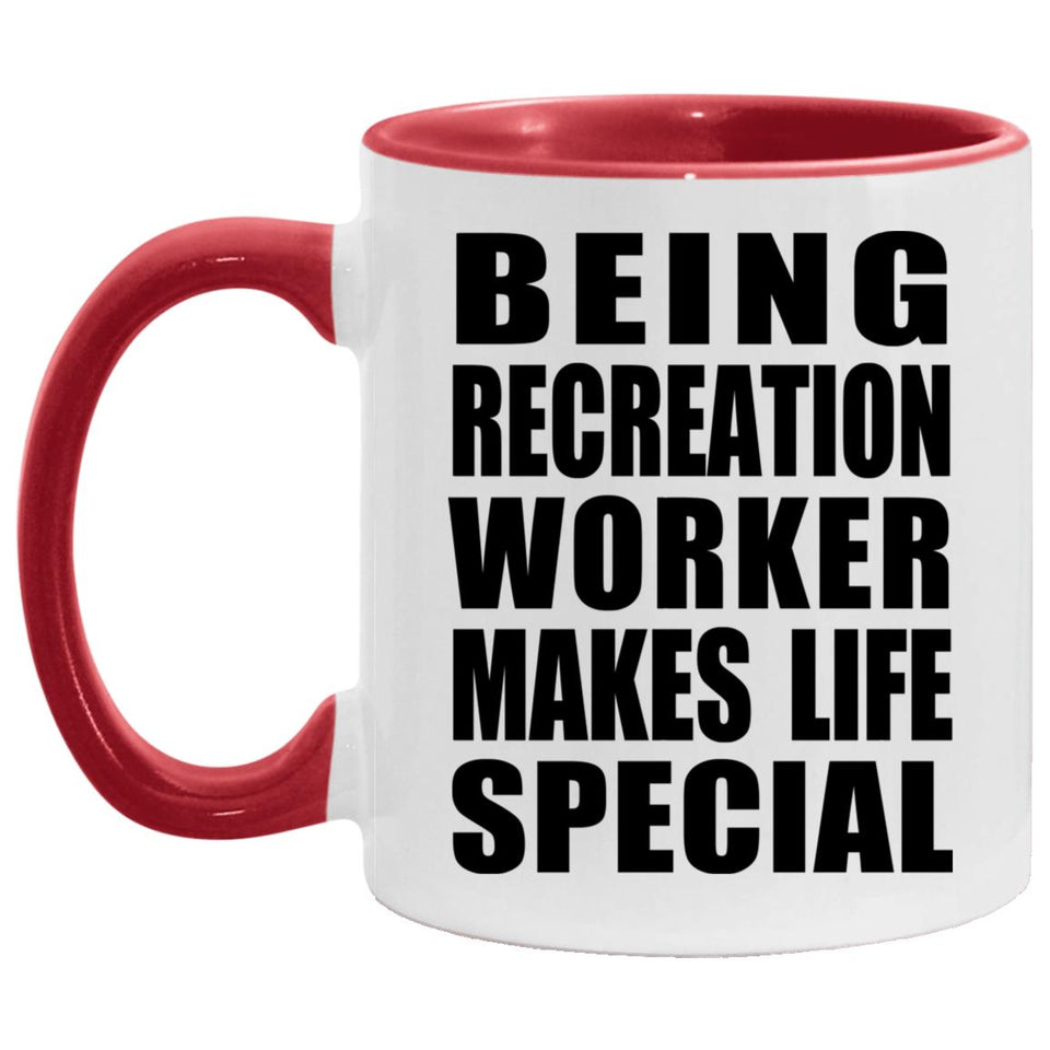 Being Recreation Worker Makes Life Special - 11oz Accent Mug Red