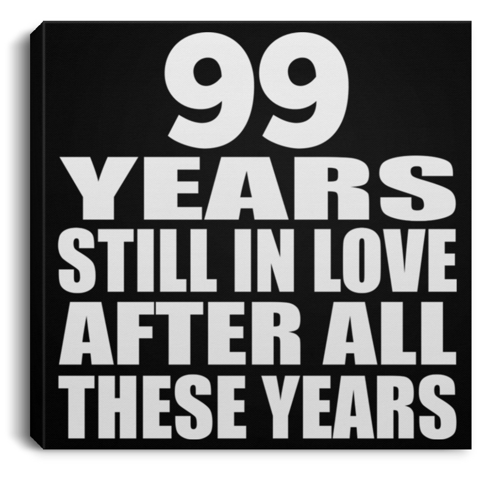 99th Anniversary 99 Years Still In Love After These Years - Canvas Square