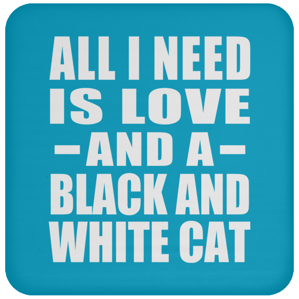 All I Need Is Love And A Black And White Cat - Drink Coaster
