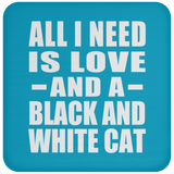 All I Need Is Love And A Black And White Cat - Drink Coaster