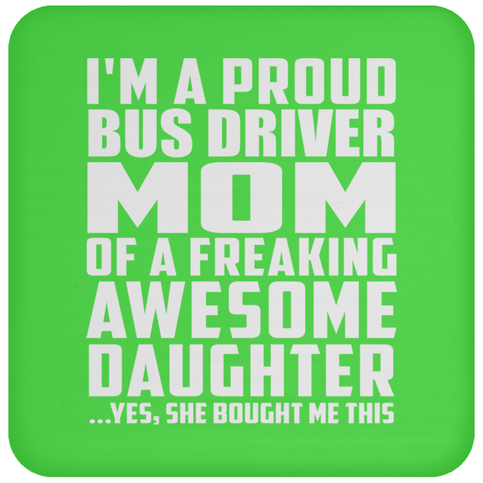Proud Bus Driver Mom Of Awesome Daughter - Drink Coaster