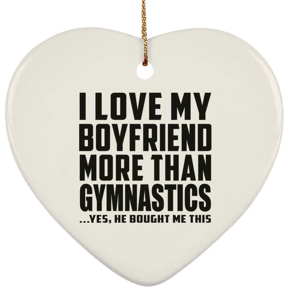 I Love My Boyfriend More Than Gymnastics - Heart Ornament