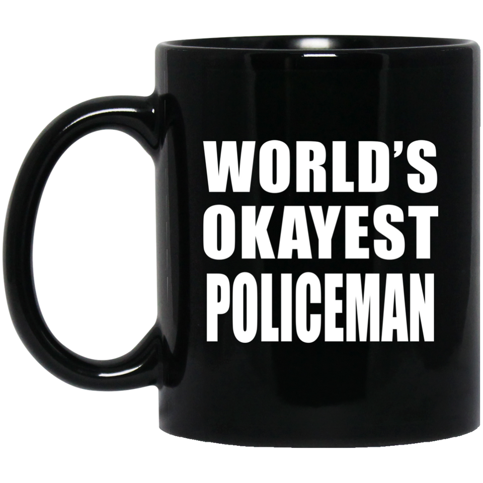 World's Okayest Policeman - 11 Oz Coffee Mug Black