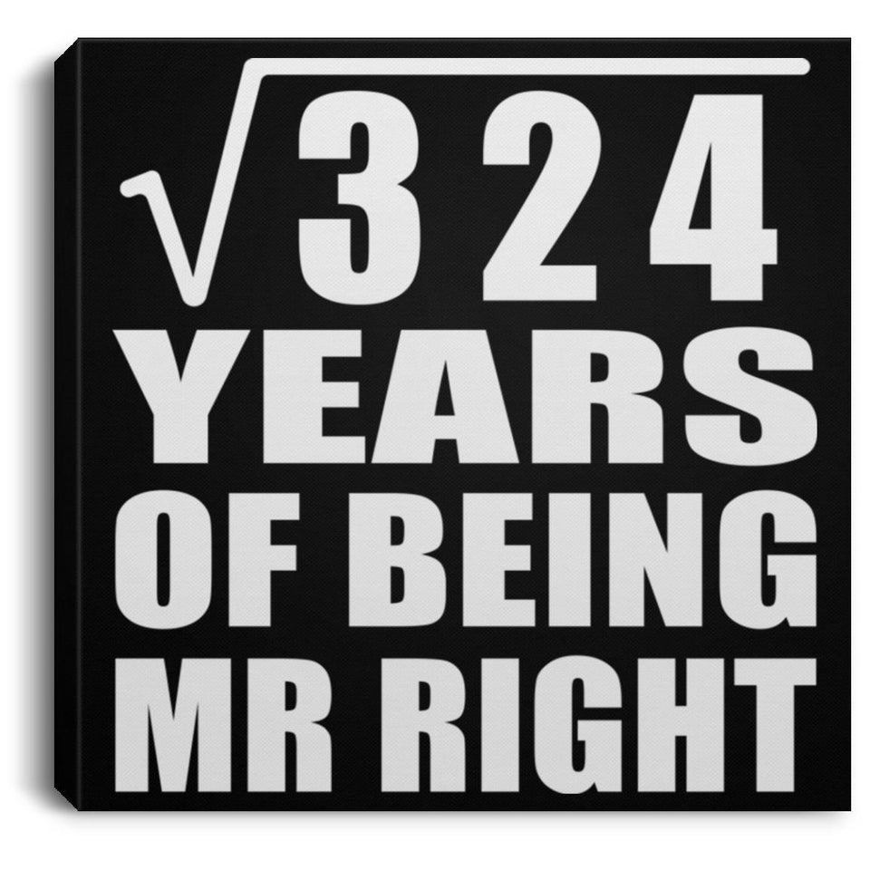 18th Anniversary Square Root of 324 Years of Being Mr Right - Canvas Square