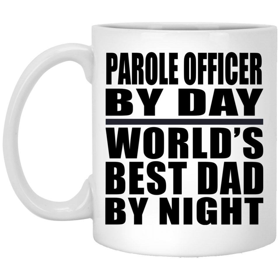 Parole Officer By Day World's Best Dad By Night - 11 Oz Coffee Mug