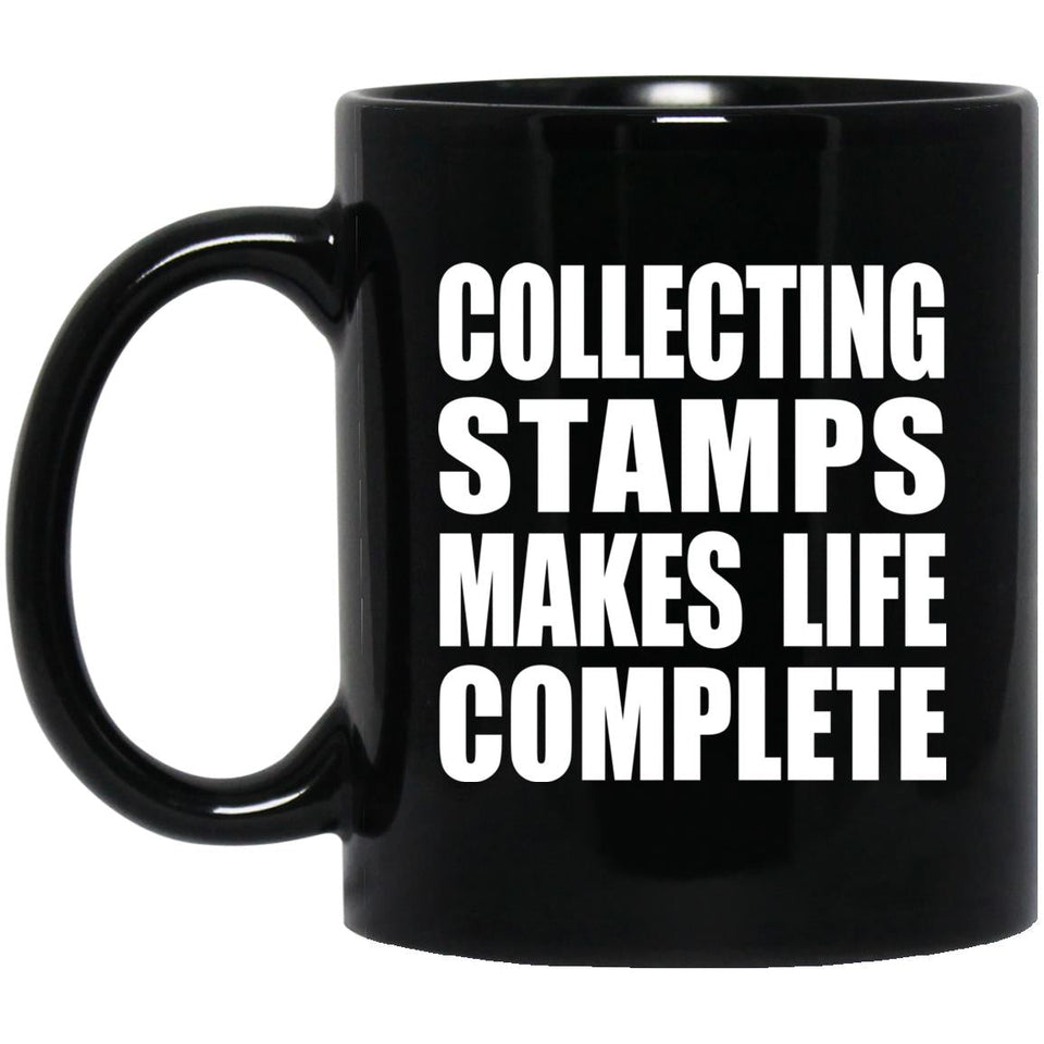 Collecting Stamps Makes Life Complete - 11oz Coffee Mug Black