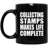 Collecting Stamps Makes Life Complete - 11oz Coffee Mug Black
