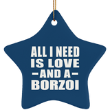 All I Need Is Love And A Borzoi - Star Ornament