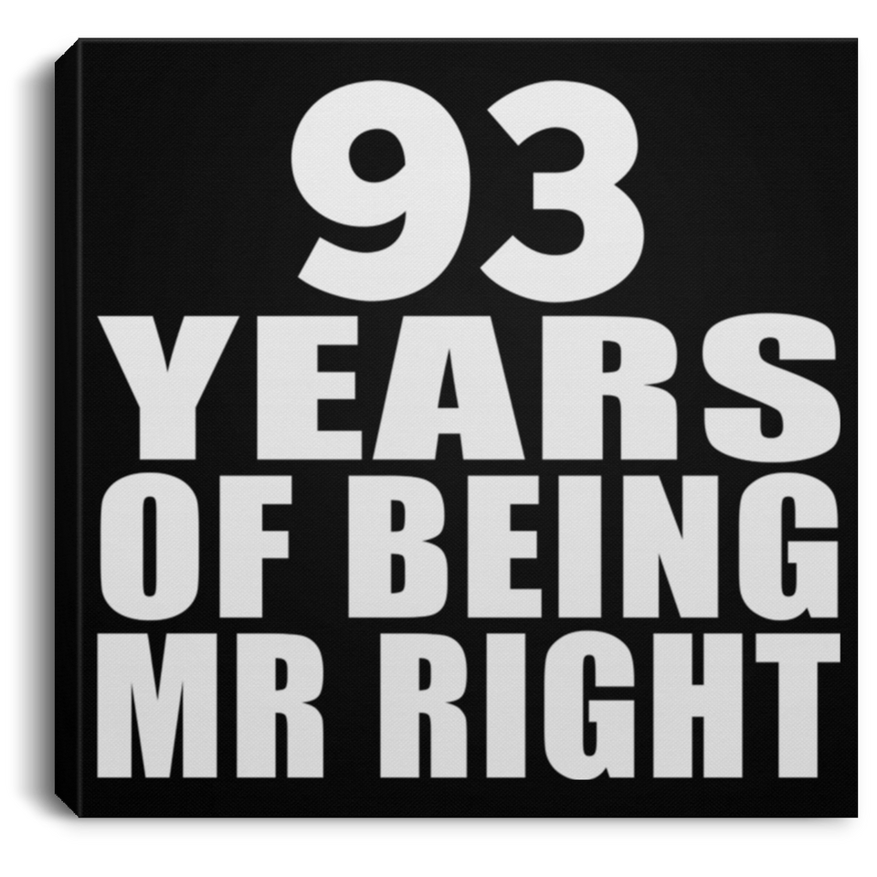 93rd Anniversary 93 Years Of Being Mr Right - Canvas Square