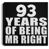 93rd Anniversary 93 Years Of Being Mr Right - Canvas Square