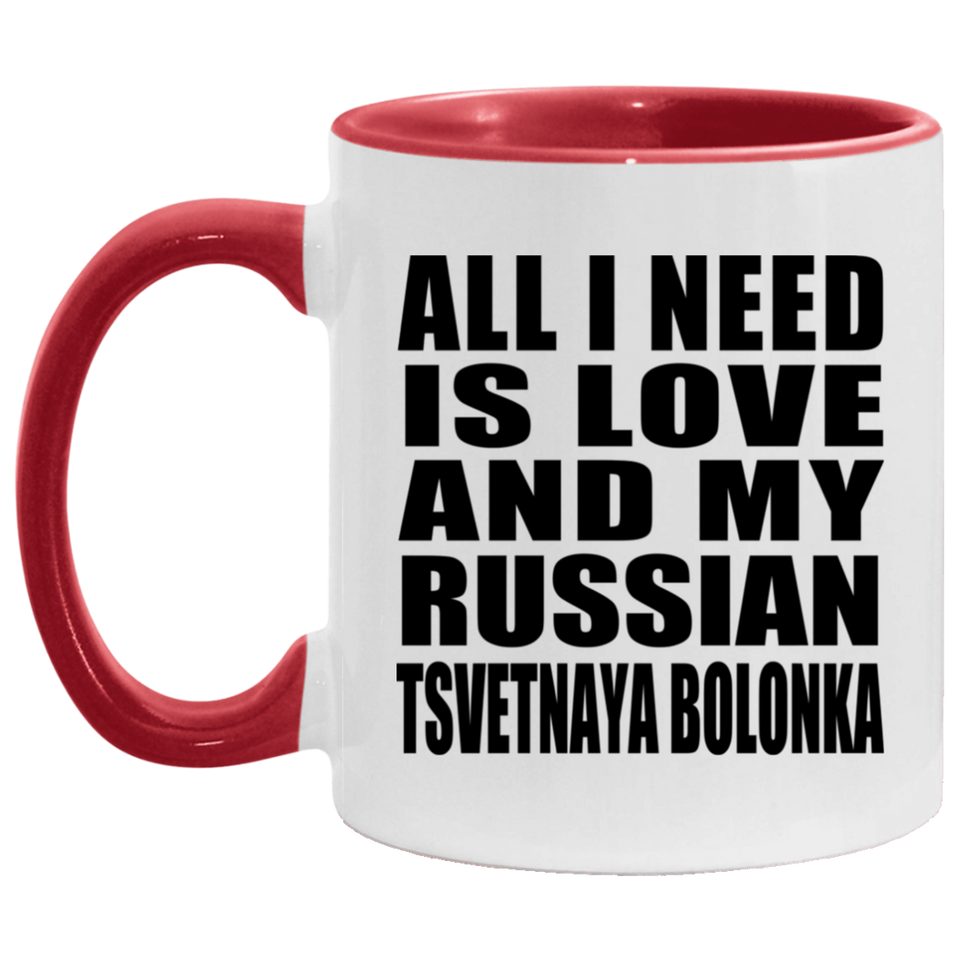 All I Need Is Love And My Russian Tsvetnaya Bolonka - 11oz Accent Mug Red