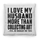 I Love My Husband More Than Collecting Art - Throw Pillow