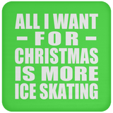 All I Want For Christmas Is More Ice Skating - Coaster