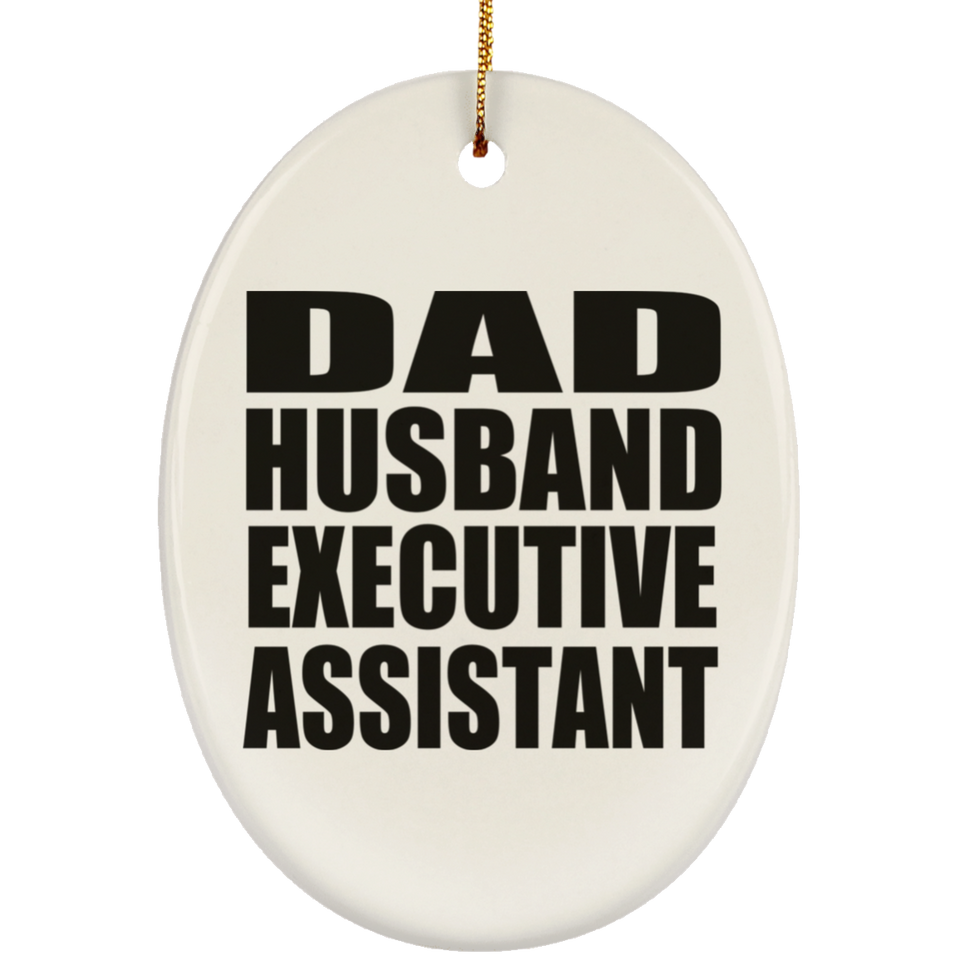 Dad Husband Executive Assistant - Oval Ornament