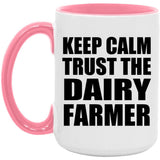 Keep Calm and Trust The Dairy Farmer - 15oz Accent Mug Pink