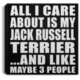 All I Care About Is My Jack Russell Terrier - Canvas Square