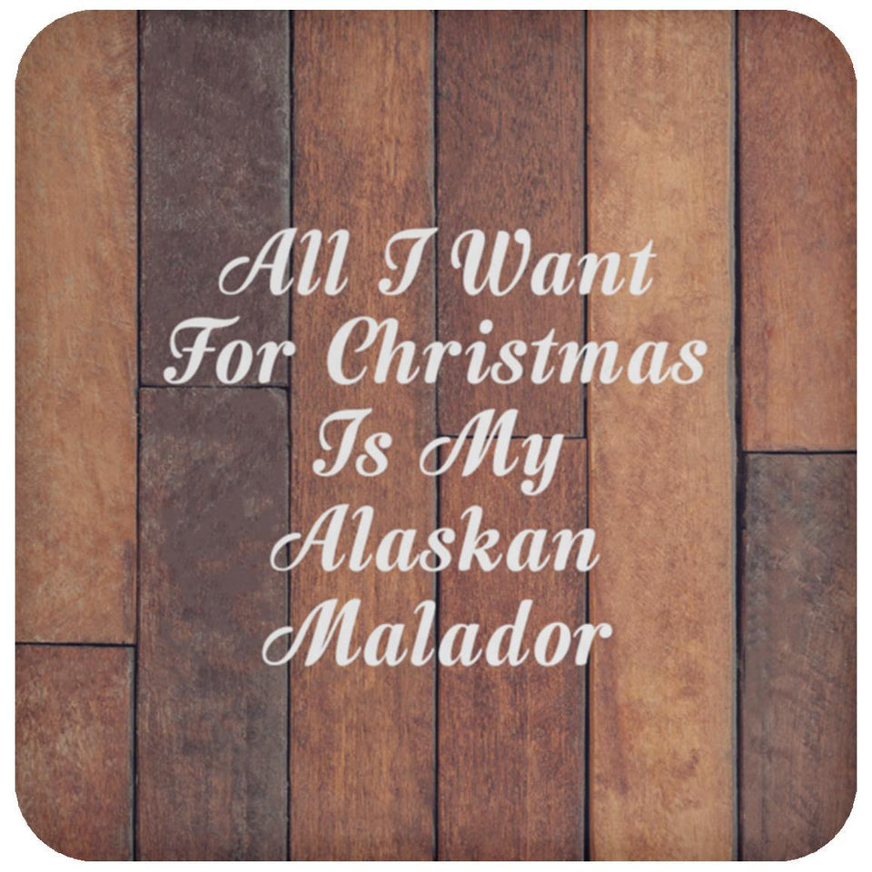 All I Want For Christmas Is My Alaskan Malador - Drink Coaster E