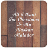All I Want For Christmas Is My Alaskan Malador - Drink Coaster E