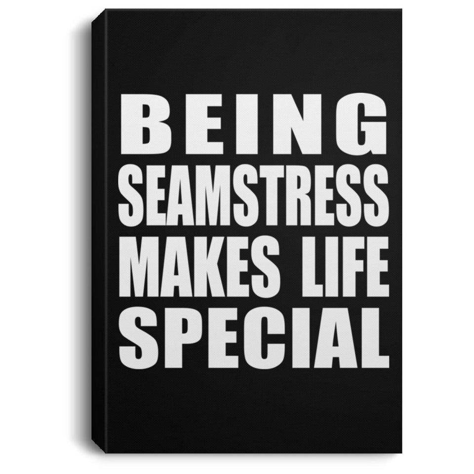 Being Seamstress Makes Life Special - Canvas Portrait