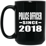 Police Officer Since 2018 - 15 Oz Coffee Mug Black