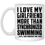 I Love My Girlfriend More Than Synchronized Swimming - 11 Oz Coffee Mug