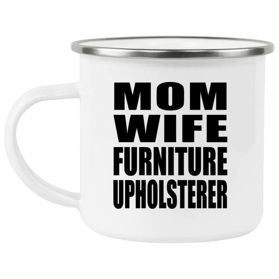 Mom Wife Furniture Upholsterer - 12oz Camping Mug