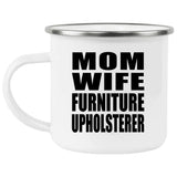 Mom Wife Furniture Upholsterer - 12oz Camping Mug