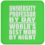 University Professor By Day World's Best Mom By Night - Drink Coaster