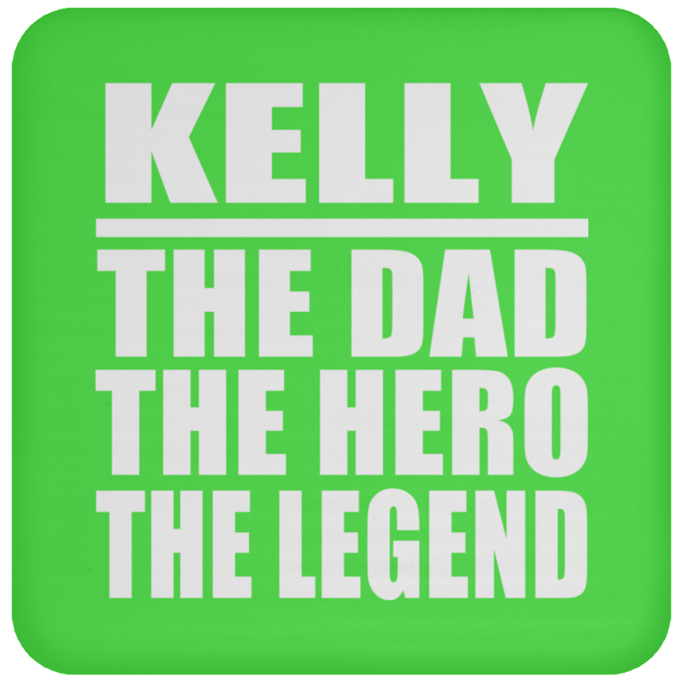 Kelly The Dad The Hero The Legend - Drink Coaster