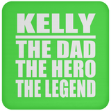 Kelly The Dad The Hero The Legend - Drink Coaster