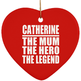 Catherine The Mum The Hero The Legend - Heart Ornament