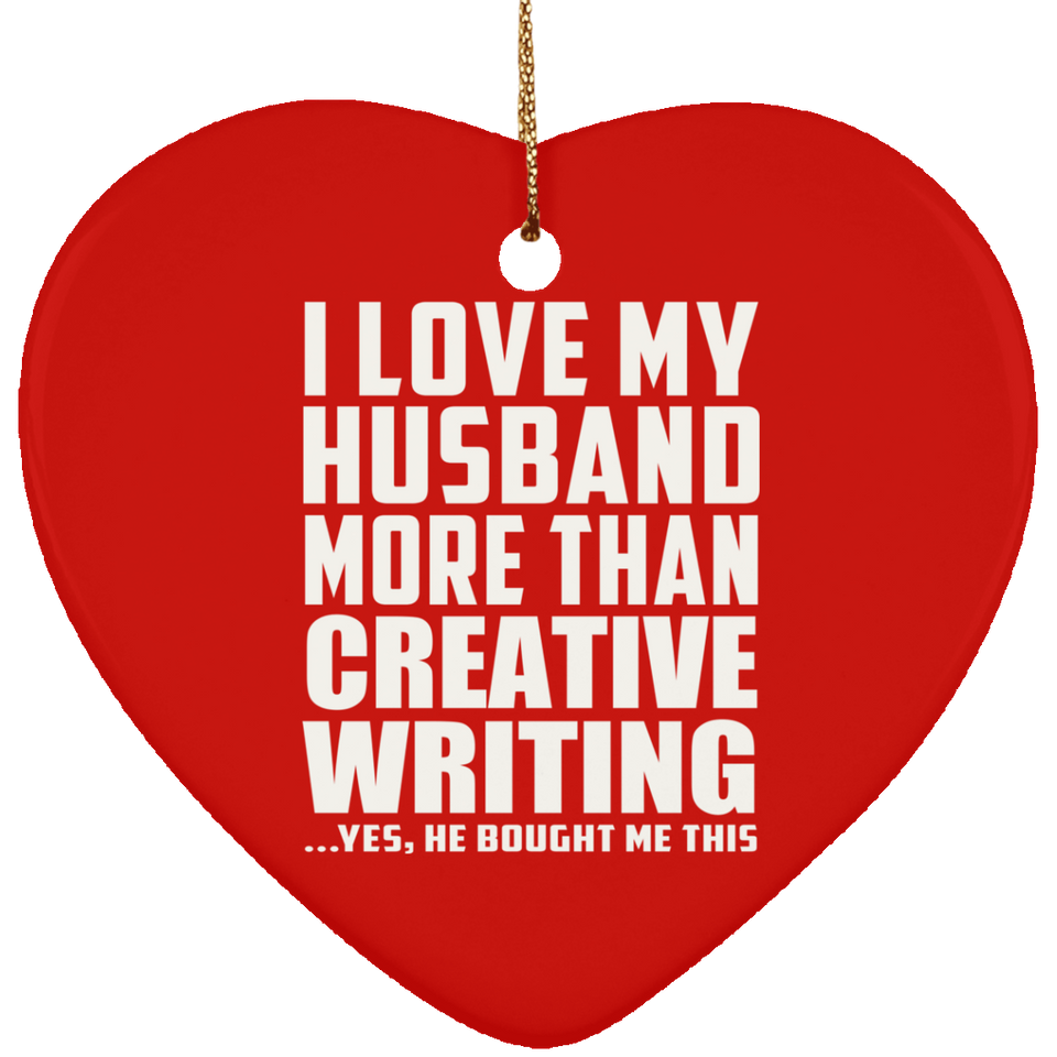 I Love My Husband More Than Creative Writing - Heart Ornament
