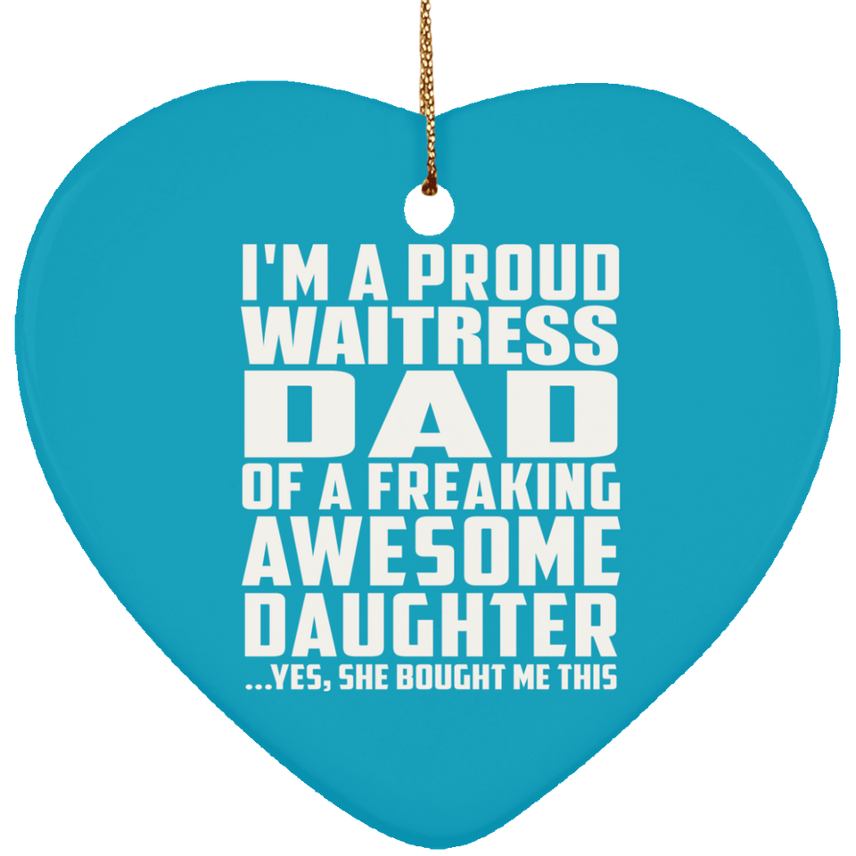 Proud Waitress Dad Of Awesome Daughter - Heart Ornament