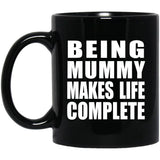 Being Mummy Makes Life Complete - 11oz Coffee Mug Black