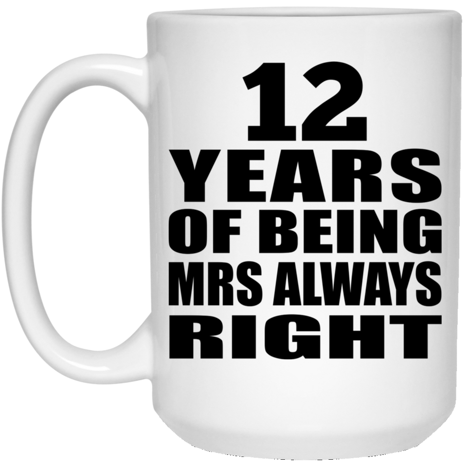 12th Anniversary 12 Years of Being Mrs Always Right - 15oz Coffee Mug
