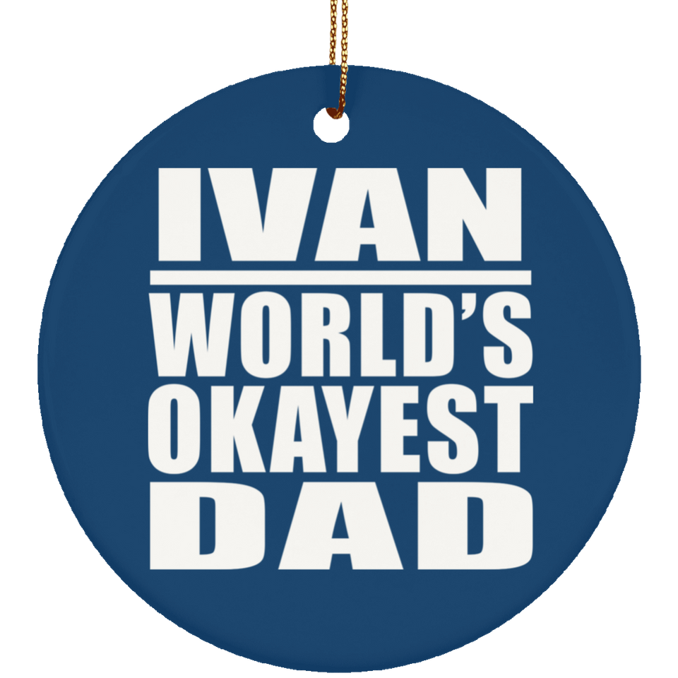 Ivan World's Okayest Dad - Circle Ornament