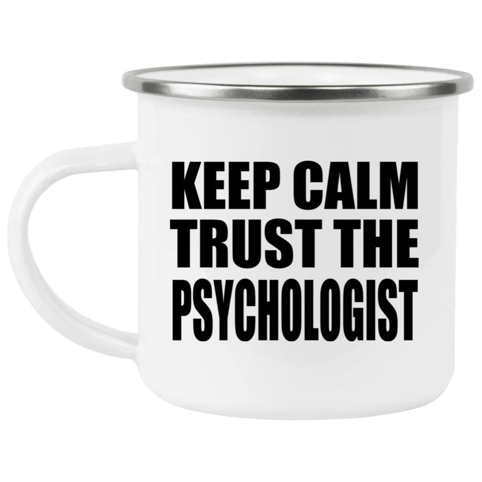 Keep Calm and Trust The Psychologist - 12oz Camping Mug