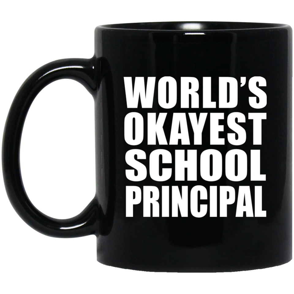 World's Okayest School Principal - 11 Oz Coffee Mug Black
