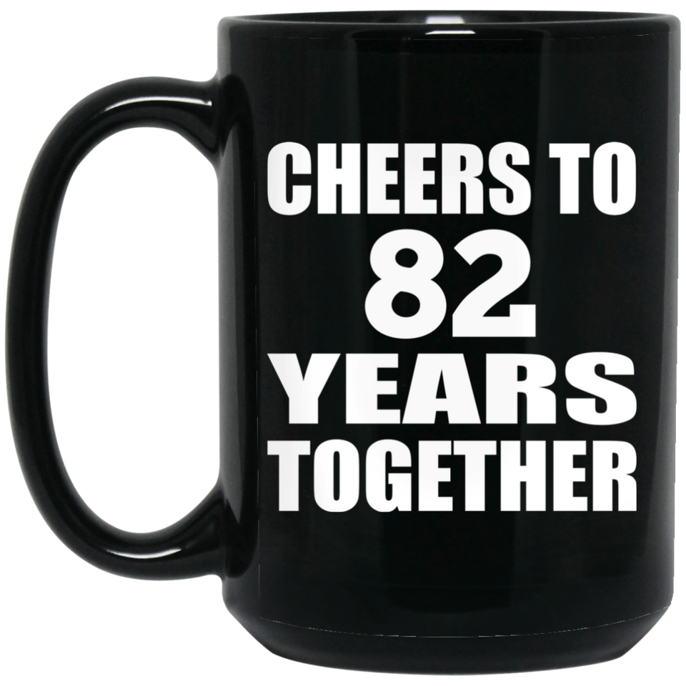 82nd Anniversary Cheers To 82 Years Together - 15oz Coffee Mug Black