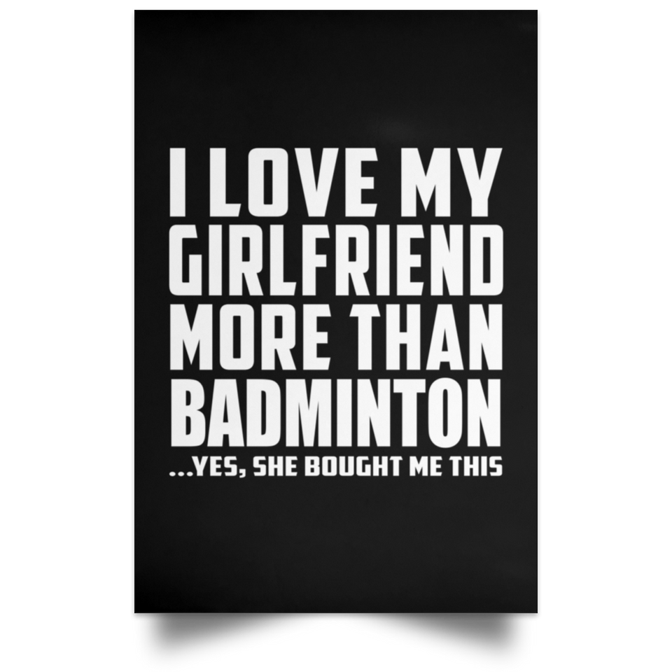 I Love My Girlfriend More Than Badminton - Poster Portrait