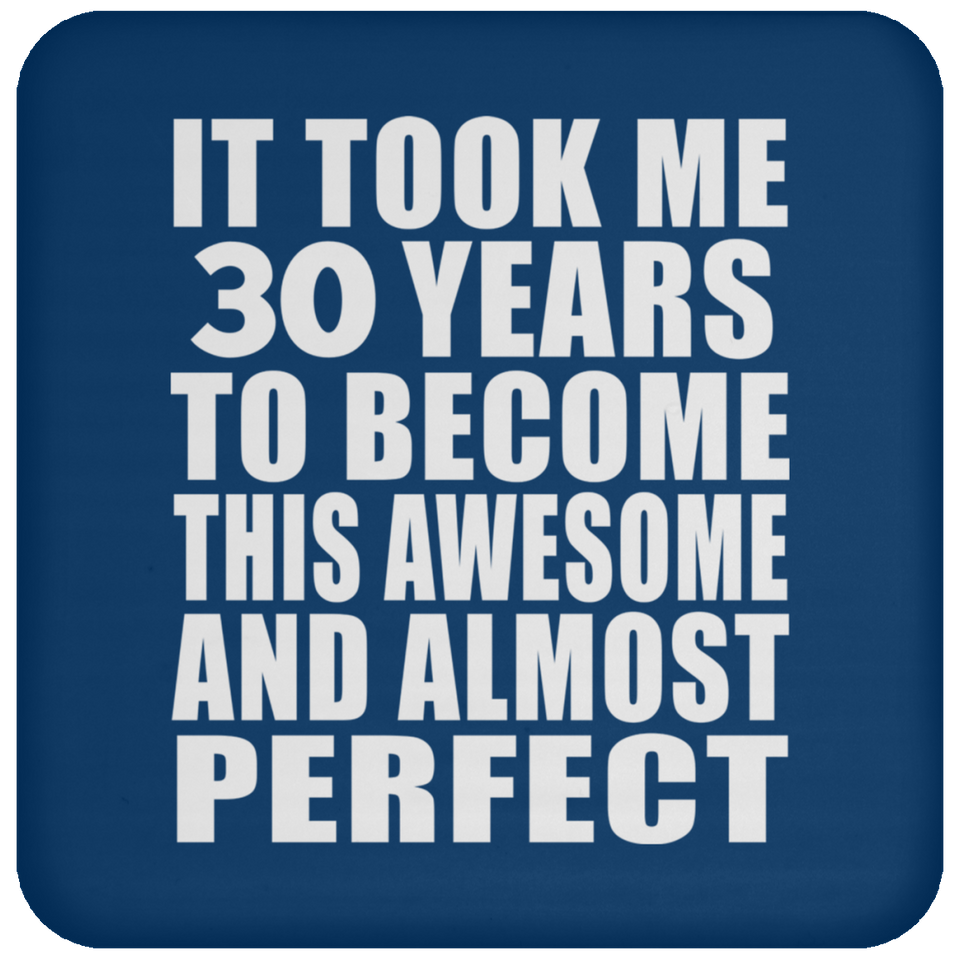 30th Birthday Took 30 Years To Become Awesome & Perfect - Drink Coaster