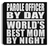 Parole Officer By Day World's Best Mom By Night - Canvas Square
