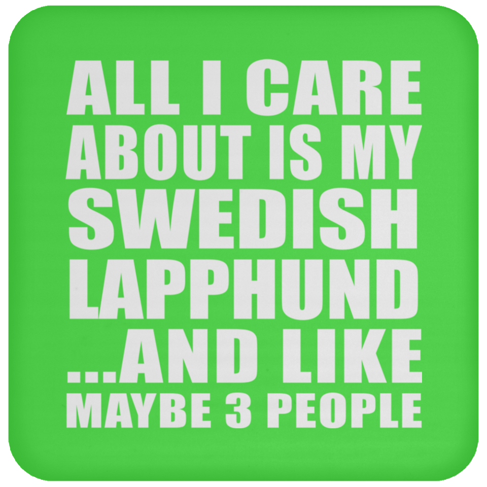 All I Care About Is My Swedish Lapphund - Drink Coaster