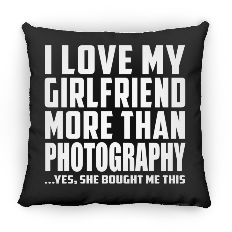I Love My Girlfriend More Than Photography - Throw Pillow Black