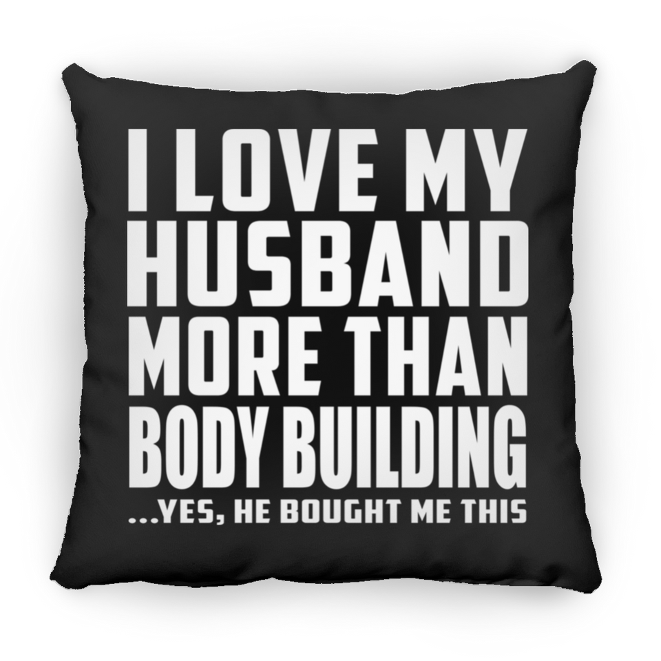 I Love My Husband More Than Body Building - Throw Pillow Black