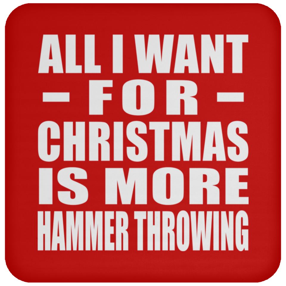 All I Want For Christmas Is More Hammer Throwing - Coaster