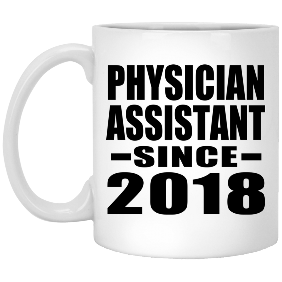 Physician Assistant Since 2018 - 11 Oz Coffee Mug