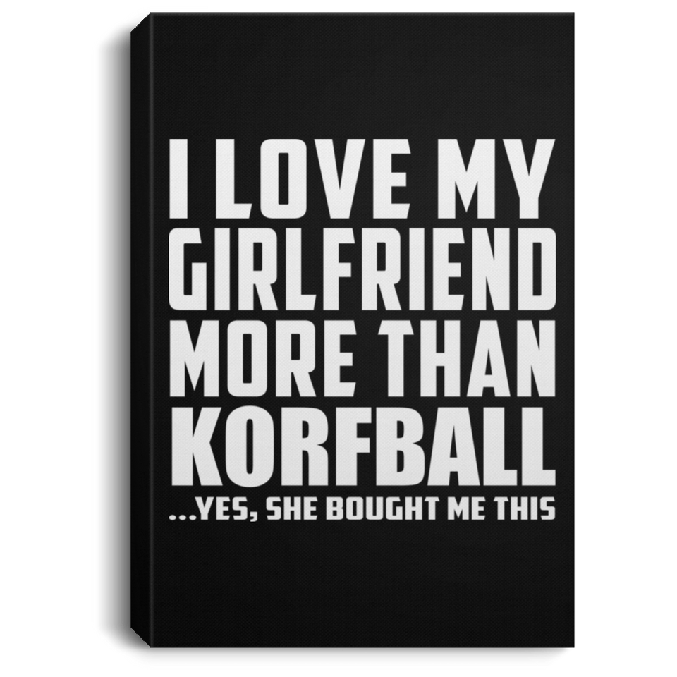 I Love My Girlfriend More Than Korfball - Canvas Portrait