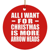 All I Want For Christmas Is More Arrow Heads - Circle Ornament