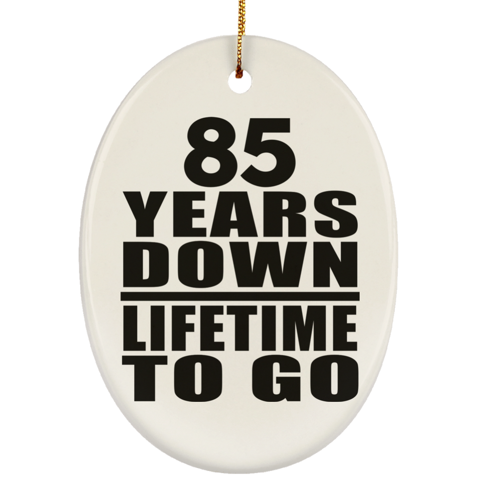 85th Anniversary 85 Years Down Lifetime To Go - Oval Ornament